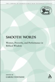 Smooth Words : Women, Proverbs, and Performance in Biblical Wisdom