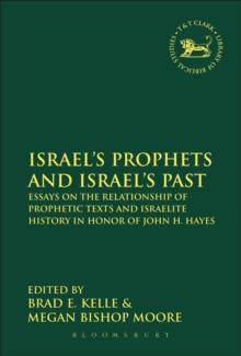 Israel's Prophets and Israel's Past : Essays on the Relationship of Prophetic Texts and Israelite History in Honor of John H. Hayes