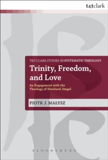 Trinity, Freedom and Love : An Engagement with the Theology of Eberhard JuNgel