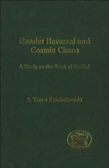 Gender Reversal and Cosmic Chaos : A Study in the Book of Ezekiel