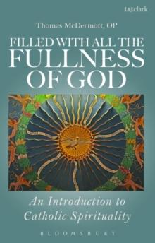 Filled with all the Fullness of God : An Introduction to Catholic Spirituality