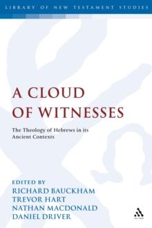 A Cloud of Witnesses : The Theology of Hebrews in its Ancient Contexts