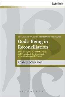 God's Being in Reconciliation : The Theological Basis of the Unity and Diversity of the Atonement in the Theology of Karl Barth