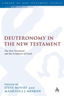 Deuteronomy in the New Testament : The New Testament and the Scriptures of Israel