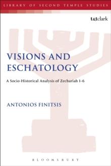 Visions and Eschatology : A Socio-Historical Analysis of Zechariah 1-6