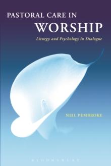 Pastoral Care in Worship : Liturgy and Psychology in Dialogue