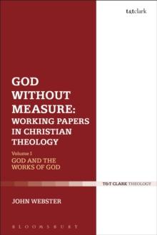 God Without Measure: Working Papers in Christian Theology : Volume 1: God and the Works of God