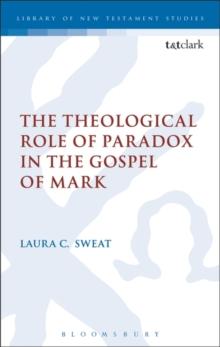 The Theological Role of Paradox in the Gospel of Mark