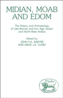 Midian, Moab and Edom : The History and Archaeology of Late Bronze and Iron Age Jordan and North-West Arabia