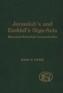 Jeremiah's and Ezekiel's Sign-Acts : Rhetorical Nonverbal Communication