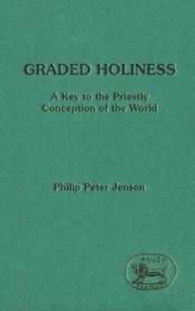 Graded Holiness : A Key to the Priestly Conception of the World