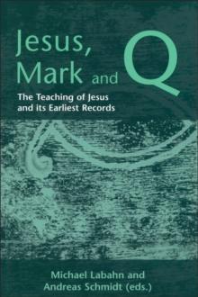 Jesus, Mark and Q : The Teaching of Jesus and Its Earliest Records