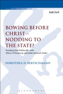 Bowing before Christ - Nodding to the State? : Reading Paul Politically with Oliver O'Donovan and John Howard Yoder