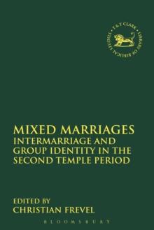 Mixed Marriages : Intermarriage and Group Identity in the Second Temple Period