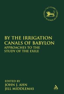 By the Irrigation Canals of Babylon : Approaches to the Study of the Exile