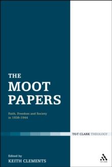 The Moot Papers : Faith, Freedom and Society 1938-1944