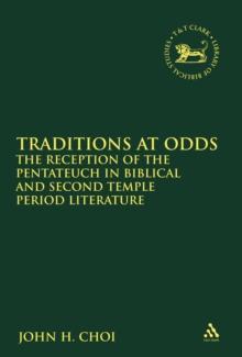 Traditions at Odds : The Reception of the Pentateuch in Biblical and Second Temple Period Literature