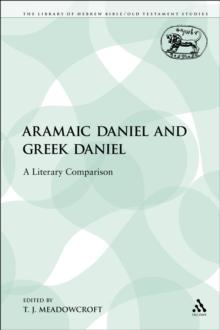 Aramaic Daniel and Greek Daniel : A Literary Comparison