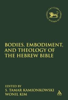 Bodies, Embodiment, and Theology of the Hebrew Bible