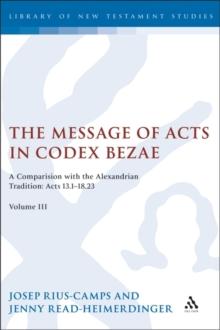 The Message of Acts in Codex Bezae (vol 3). : A Comparison with the Alexandrian Tradition: Acts 13.1-18.23