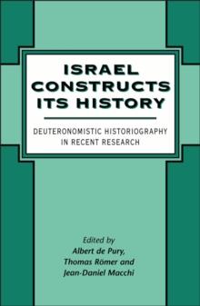 Israel Constructs its History : Deuteronomistic Historiography in Recent Research