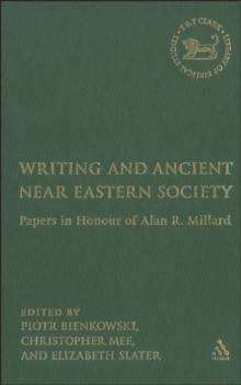 Writing and Ancient Near Eastern Society : Essays in Honor of Alan Millard