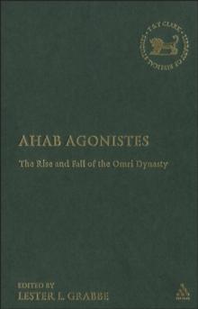 Ahab Agonistes : The Rise and Fall of the Omri Dynasty