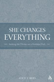 She Changes Everything : Seeking the Divine on a Feminist Path