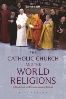 The Catholic Church and the World Religions : A Theological and Phenomenological Account