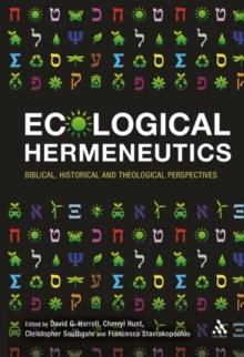 Ecological Hermeneutics : Biblical, Historical and Theological Perspectives