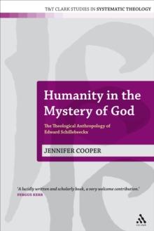 Humanity in the Mystery of God : The Theological Anthropology of Edward Schillebeeckx