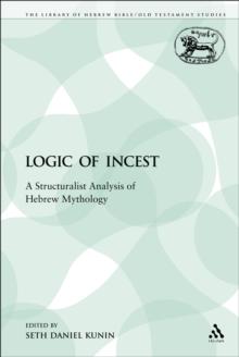 The Logic of Incest : A Structuralist Analysis of Hebrew Mythology