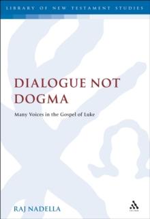 Dialogue Not Dogma : Many Voices in the Gospel of Luke