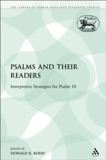 The Psalms and their Readers : Interpretive Strategies for Psalm 18