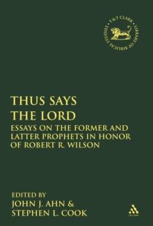 Thus Says the LORD : Essays on the Former and Latter Prophets in Honor of Robert R. Wilson