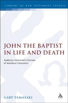 John the Baptist in Life and Death : Audience-Oriented Criticism of Matthew's Narrative