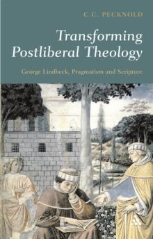 Transforming Postliberal Theology : George Lindbeck, Pragmatism and Scripture