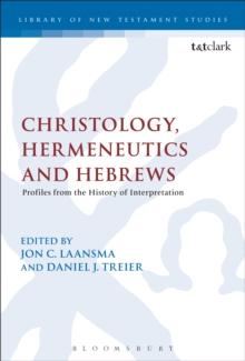 Christology, Hermeneutics, and Hebrews : Profiles from the History of Interpretation