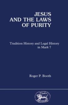 Jesus and the Laws of Purity : Tradition History and Legal History in Mark 7