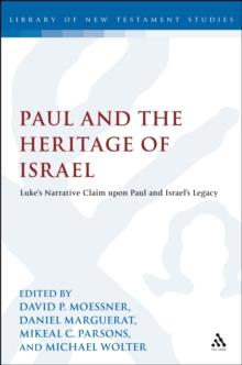 Paul and the Heritage of Israel : Paul'S Claim Upon Israel's Legacy in Luke and Acts in the Light of the Pauline Letters