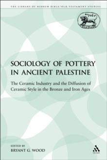 The Sociology of Pottery in Ancient Palestine : The Ceramic Industry and the Diffusion of Ceramic Style in the Bronze and Iron Ages