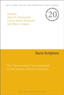 Sacra Scriptura : How "Non-Canonical" Texts Functioned in Early Judaism and Early Christianity