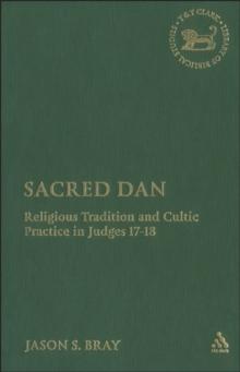 Sacred Dan : Religious Tradition and Cultic Practice in Judges 17-18