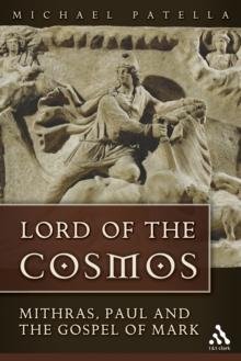 Lord of the Cosmos : Mithras, Paul, and the Gospel of Mark