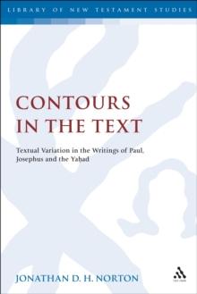 Contours in the Text : Textual Variation in the Writings of Paul, Josephus and the Yahad