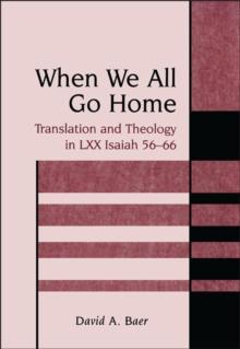 When We All Go Home : Translation and Theology in Lxx Isaiah 56-66