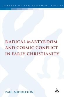 Radical Martyrdom and Cosmic Conflict in Early Christianity