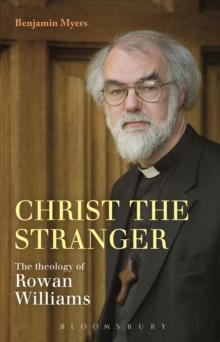 Christ the Stranger: The Theology of Rowan Williams