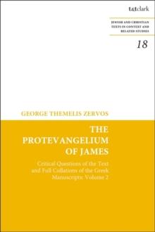 The Protevangelium of James : Critical Questions of the Text and Full Collations of the Greek Manuscripts: Volume 2