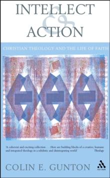 Intellect and Action : Elucidations on Christian Theology and the Life of Faith